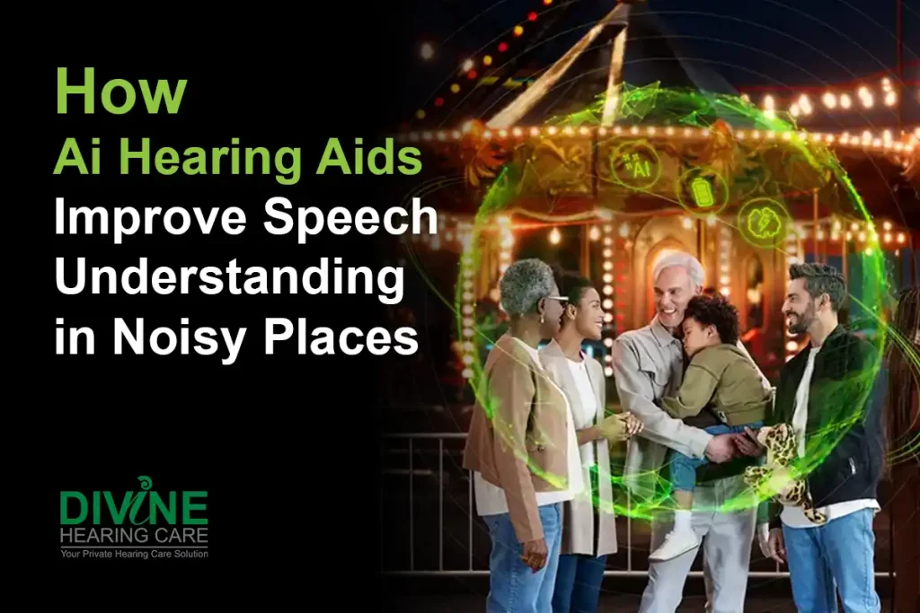How AI Hearing Aids Improve Speech Understanding in Noisy Places EN